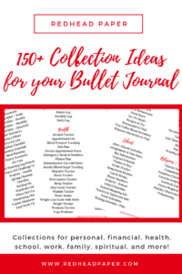 150 Plus Collection Ideas for your Bullet Journal by Redhead Paper.com